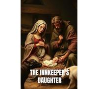 THE INNKEEPER’S DAUGHTER: A Christian Christmas Historical Novel of Faith, Hope, and the Miracle in Bethlehem (The Christmas Faith Collection)