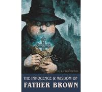 The Innocence and Wisdom of Father Brown: The Complete 1911 & 1914 Short Story Compilation