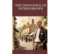 THE INNOCENCE OF FATHER BROWN: A Classic Collection of Father Brown Mysteries (Annotated)