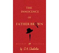The Innocence of Father Brown: The First Father Brown Detective Collection (Annotated)