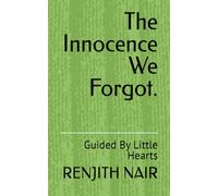 The Innocence We Forgot.: Guided By Little Hearts