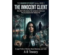 THE INNOCENT CLIENT: A Legal Thriller of Murder, Moral Dilemmas, and Truth: 1 (THE SHADOW OF DOUBT)