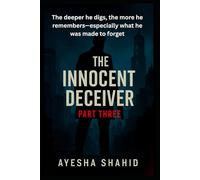 The Innocent Deceiver - Part Three: The deeper he digs, the more he remembers-especially what he was made to forget.: 3