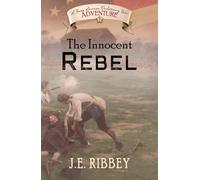 The Innocent Rebel: A Young American Revolutionary War Adventure (Young American Adventures)