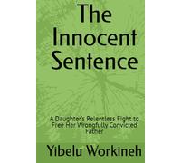 The Innocent Sentence: A Daughter’s Relentless Fight to Free Her Wrongfully Convicted Father