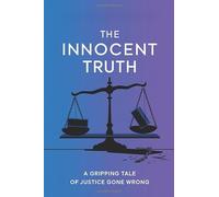 The Innocent Truth: A Gripping Tale of Justice Gone Wrong