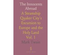 The Innocents Abroad: A Steamship Quaker City's Excursion to Europe and the Holy Land