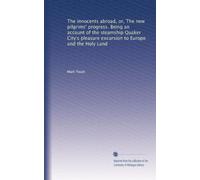 The innocents abroad, or, The new pilgrims' progress. Being an account of the steamship Quaker City's pleasure excursion to Europe and the Holy Land: Volume 2