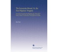The Innocents Abroad, Or, the New Pilgrims' Progress: Being Some Account of the Steamship Quaker City's Pleasure Excursion to Europe and the Holy ... Adventures, As They Appeared to the Author.