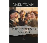 The Innocents Abroad: The Complete Original Travel Classic of Humor, Curiosity, and Discovery