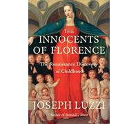 The Innocents of Florence: The Renaissance Discovery of Childhood