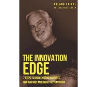 The Innovation Edge: 7 Steps to Grow Existing Accounts, Win New Ones and Break the Status Quo
