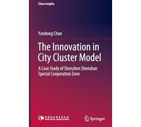 The Innovation in City Cluster Model: A Case Study of Shenzhen Shenshan Special Cooperation Zone (China Insights)