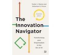 The Innovation Navigator: Transforming Your Organization in the Era of AI, Expanded Edition