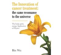 The Innovation of cancer treatment: the same resonance to the universe: The body, spirit, energy Application of Physics