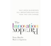 The Innovation Paradox: Why Good Businesses Kill Breakthroughs and How They Can Change (AGENCY/DISTRIBUTED)