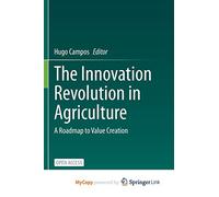 The Innovation Revolution in Agriculture: A Roadmap to Value Creation