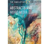 The Innovative Artist: Abstracts and Mixed Media: Brilliant New Ways with Colour, Texture and Form