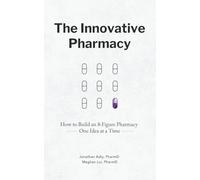 The Innovative Pharmacy: How to Build an 8-Figure Pharmacy One Idea at a Time