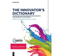 The Innovator’s Dictionary: 555 Methods and Instruments for More Creativity and Innovation in Your Company