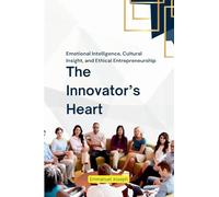 The Innovator's Heart, Emotional Intelligence, Cultural Insight, and Ethical Entrepreneurship