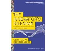 The Innovator S Dilemma: When New Technologies Cause Great Firms To Fa