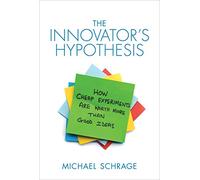 The Innovator's Hypothesis: How Cheap Experiments Are Worth More than Good Ideas