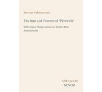The Inns and Taverns of "Pickwick": With Some Observations on Their Other Associations