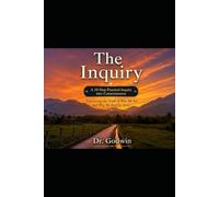 The Inquiry, A 10-Step Practical Inquiry into Consciousness: Uncovering The Truth Of Who We Are and Why We Feel So Alone
