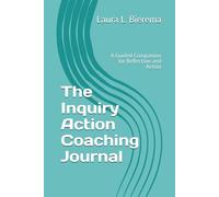 The Inquiry Action Coaching Journal: A Guided Companion for Reflection and Action