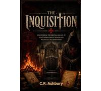 The Inquisition: Uncovering the Brutal Legacy of Spain’s Religious Trials and Political Machinations (The Brutal Truth of History)
