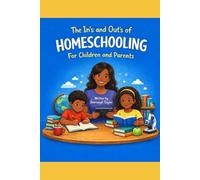The In's and Out's of Homeschooling for Children and Parents (The Journeigh Taylor Teen Wellness Series)