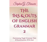 THE INS & OUTS OF ENGLISH GRAMMAR 2: Overcoming Tough Grammar Tests & Examinations With Ease (ENGLISH GRAMMAR SERIES)