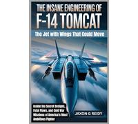 The Insane Engineering of F-14 Tomcat: The Jet with Wings That Could Move: Inside the Secret Designs, Fatal Flaws, and Cold War Missions of America’s Most Ambitious Fighter (Edge of Flight Chronicles)