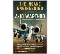 The Insane Engineering of the A-10 Warthog Unveiling the Secrets of a Legendary Aircraft: A Deep Dive into Its Iconic Design, Advanced Materials, Raw ... on Modern Warfare (Edge of Flight Chronicles)