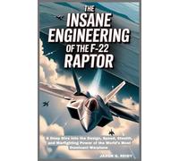 The Insane Engineering of the F-22 Raptor: A Deep Dive into the Design, Speed, Stealth, and Combat Power of the World’s Most Dominant Warplane (Edge of Flight Chronicles)
