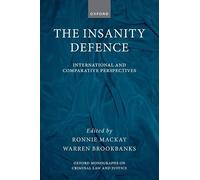 The Insanity Defence: International and Comparative Perspectives (Oxford Monographs on Criminal Law and Justice)