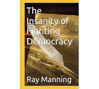 The Insanity of Fighting Democracy (The Insanity Series)