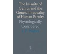 The Insanity of Genius and the General Inequality of Human Faculty: Physiologically Considered
