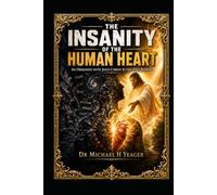 THE INSANITY OF THE HUMAN HEART: An Obsession with Jesus Christ Is the Only Remedy