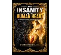 THE INSANITY OF THE HUMAN HEART: An Obsession with Jesus Christ Is the Only Remedy