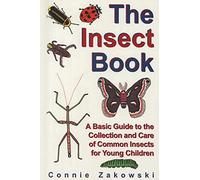 The Insect Book: A Basic Guide to the Collection and Care of Common Insects for Young Children