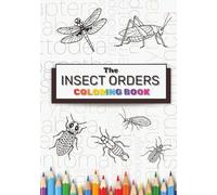 The Insect Orders Coloring Book: Learn about and color the various insect orders!