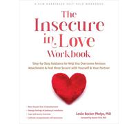 The Insecure in Love Workbook: Step-by-Step Guidance to Help You Overcome Anxious Attachment and Feel More Secure with Yourself and Your Partner