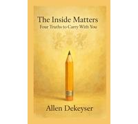 The Inside Matters: Four Truths to Carry With You