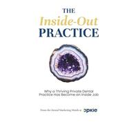 The Inside-Out Practice: Why a Thriving Private Dental Practice Has Become an Inside Job