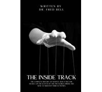 The Inside Track: The Complete History of Science, How It Became Deadly on the Watch of the One World Order, and How to Sidestep Their Activities