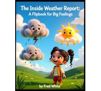 The Inside Weather Report: A Flipbook for Big Feelings