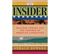 The Insider: Malcolm Cowley and the Triumph of American Literature