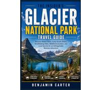 The Insider’s Glacier National Park Travel Guide: Discover Hidden Gems, Iconic Scenic Drives, Breathtaking Hikes, Wildlife Encounters, and Local Secrets for an Unforgettable Montana Adventure